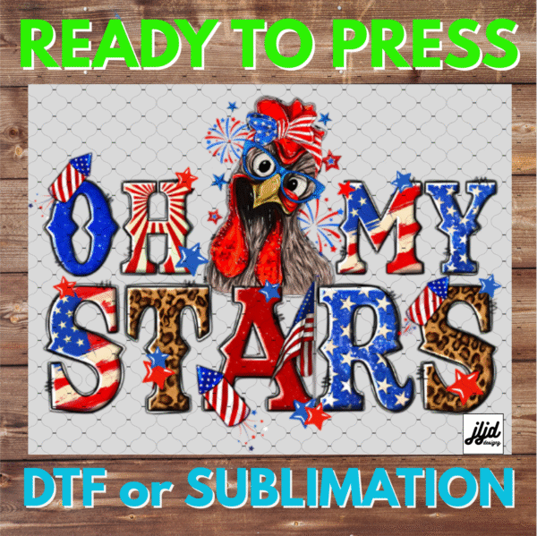 Oh my Stars | Chicken | USA | Fireworks | America | July 4th | DTF | Sublimation
