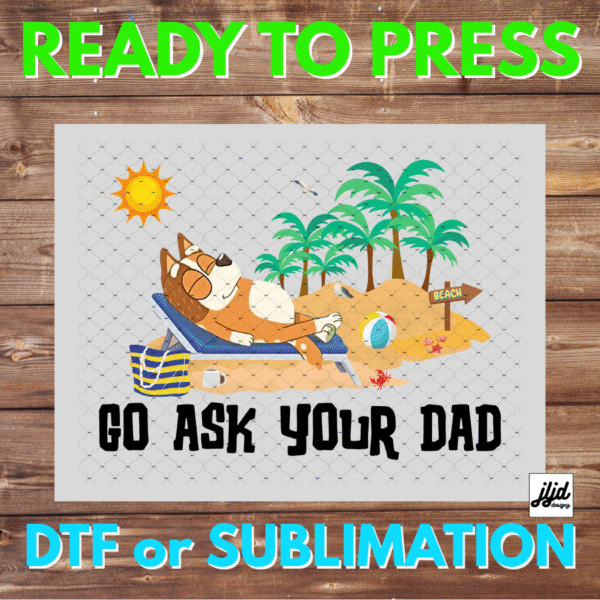 Bluey Mom Go ask your Dad | Graphic tee | Chilli | Mother's Day | beach | DTF | Sublimation