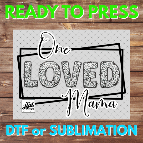 One Loved Mama | Graphic tee | Mom | Mother's Day | cheetah | DTF | Sublimation