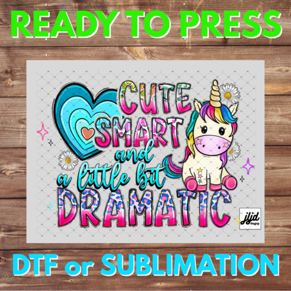 Unicorn Cute Smart Dramatic | Graphic tee | funny | saying quote | girl | DTF | Sublimation