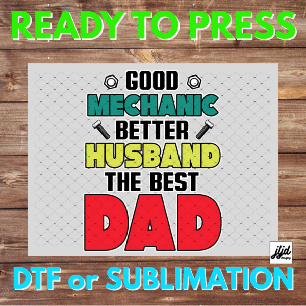 Good Mechanic Better Husband The Best Dad | Graphic tee | Father's Day | DTF | Sublimation
