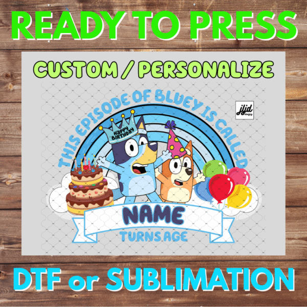 Birthday Boy or Girl | Bluey | This Episode | blue | custom | personalize | DTF | Sublimation
