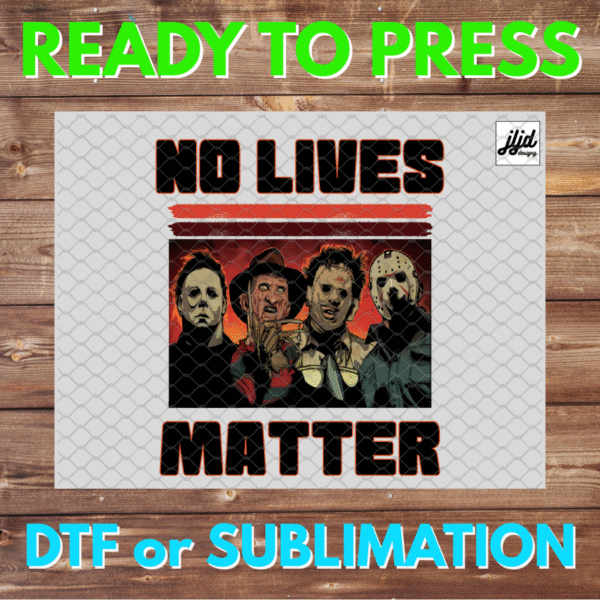 No Lives Matter | Halloween | Horror | Jason Leatherface Freddy Michael Myers | retro movie | DTF | Sublimation