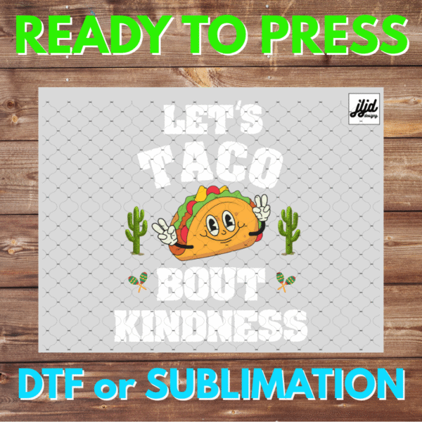 Let's TACO about Kindness | Graphic T Shirt | funny | saying quote | DTF | Sublimation