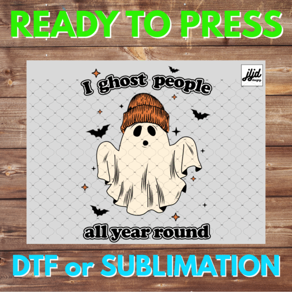 I Ghost People all Year Round | Halloween | DTF | Sublimation