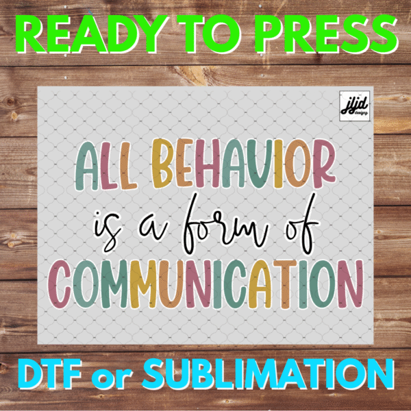 All Behavior is a form of Communication | Teacher | School | DTF | Sublimation