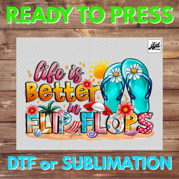 Life is Better in Flip Flops | Graphic T Shirt | summer | beach | DTF | Sublimation