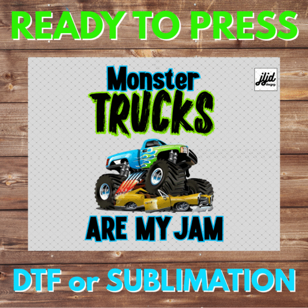 Monster Trucks are My Jam | DTF | Sublimation