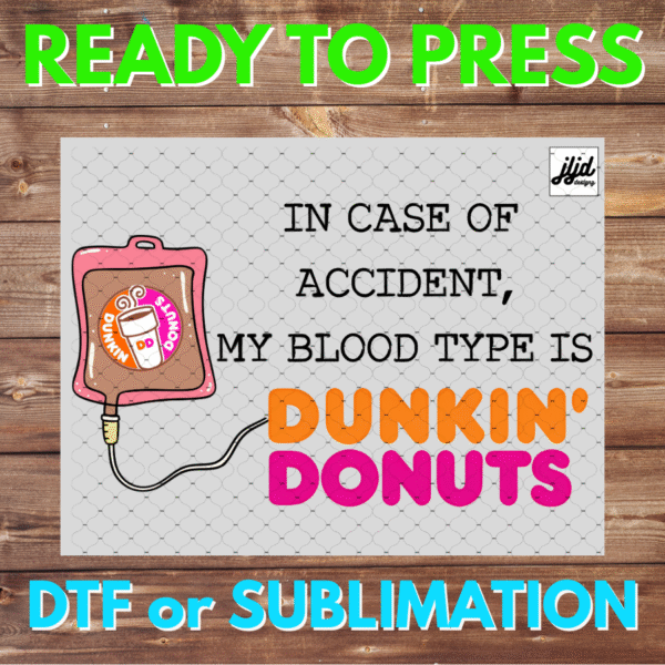 In case of Accident, my blood type is Dunkin Donuts | Graphic tee | coffee | DTF | Sublimation