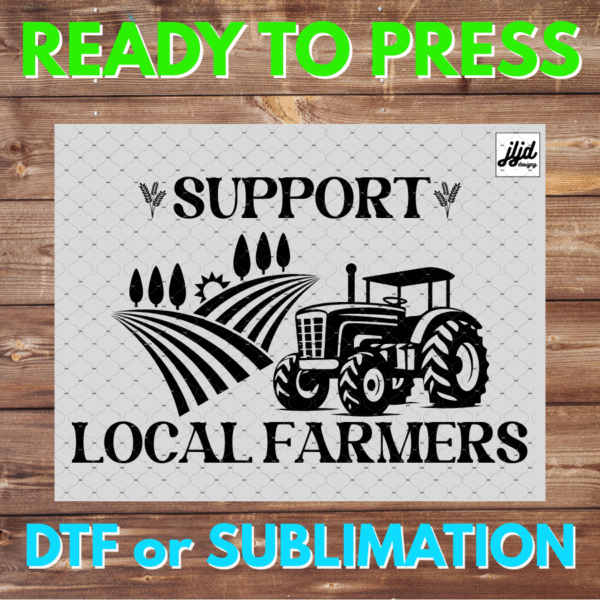 Support your Local Farmers | America | Farm | Tractor | DTF | Sublimation