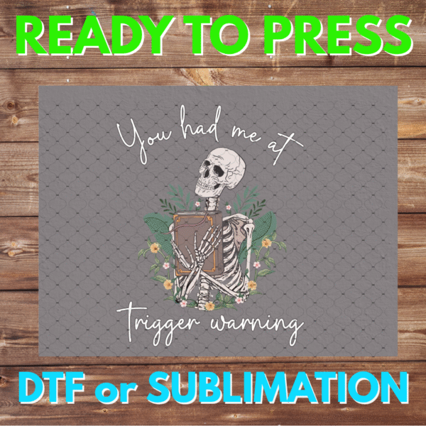 You had me at Trigger Warning | Book | skeleton | read | DTF | Sublimation