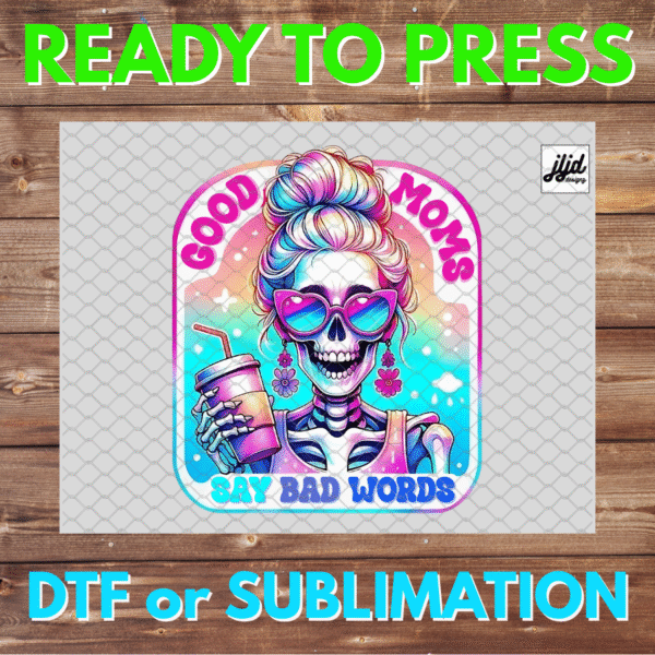Good Moms Say Bad Words | Skeleton | neon | coffee | Mother's Day | DTF | Sublimation