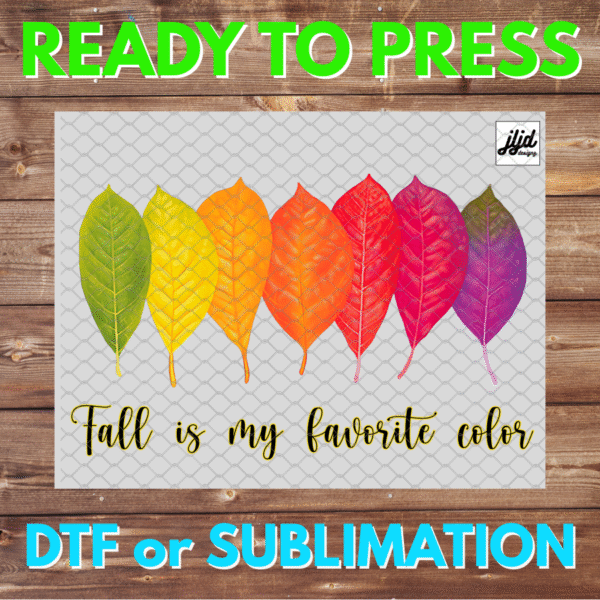 Fall is My Favorite Color | autumn | leaves | DTF | Sublimation