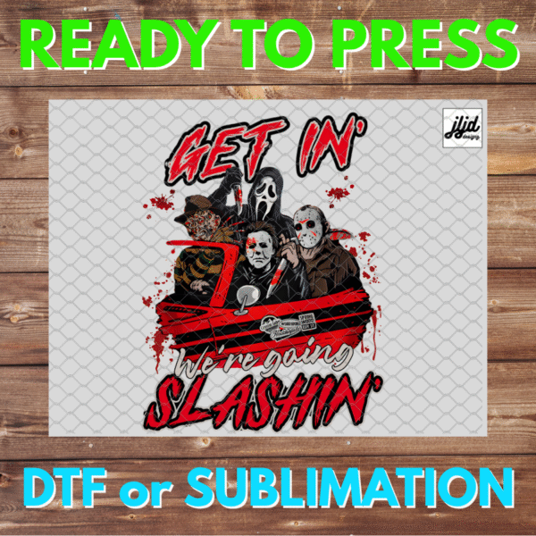 Get In We're going Slashin | Horror | retro | Jason Scream Freddy Michael Myers | Halloween | DTF | Sublimation