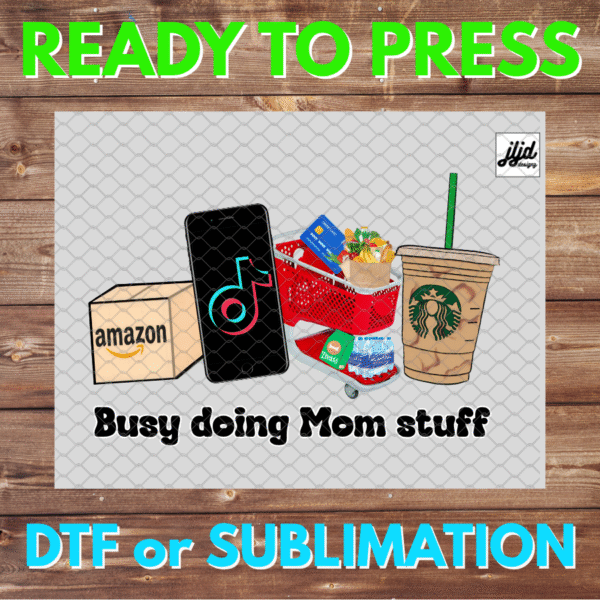Busy Doing Mom Stuff | TikTok | Target shopping | Amazon | Starbucks | Mother's Day | DTF | Sublimation