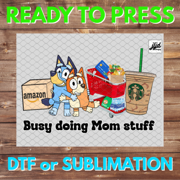 Busy Doing Mom Stuff | Bluey | Target shopping | Amazon | Starbucks | Mother's Day | DTF | Sublimation