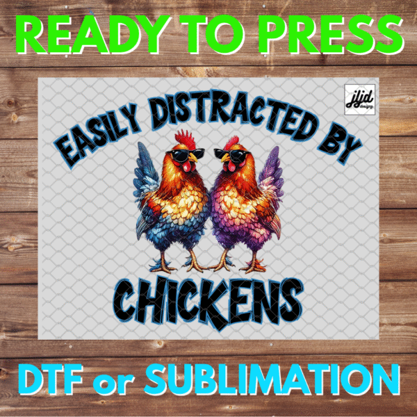 Easily Distracted by Chickens | Rooster | farm | DTF | Sublimation
