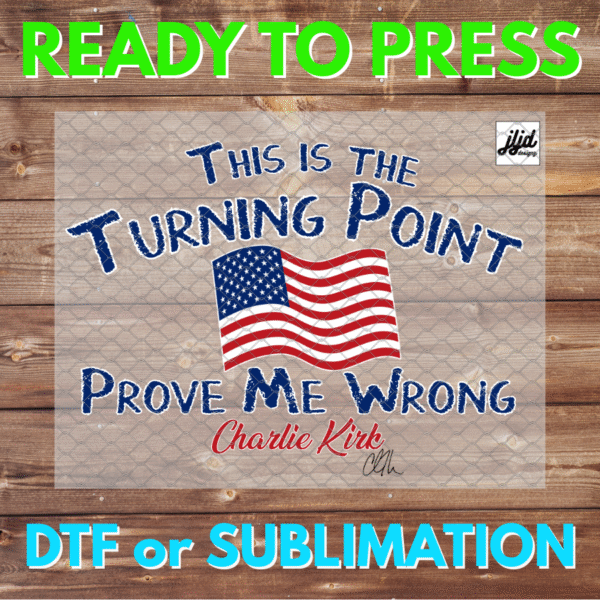 Turning Point USA | Charlie Kirk | Prove Me Wrong | AMERICA | Patriot | Freedom | American Hero | RIP | DTF | Sublimation