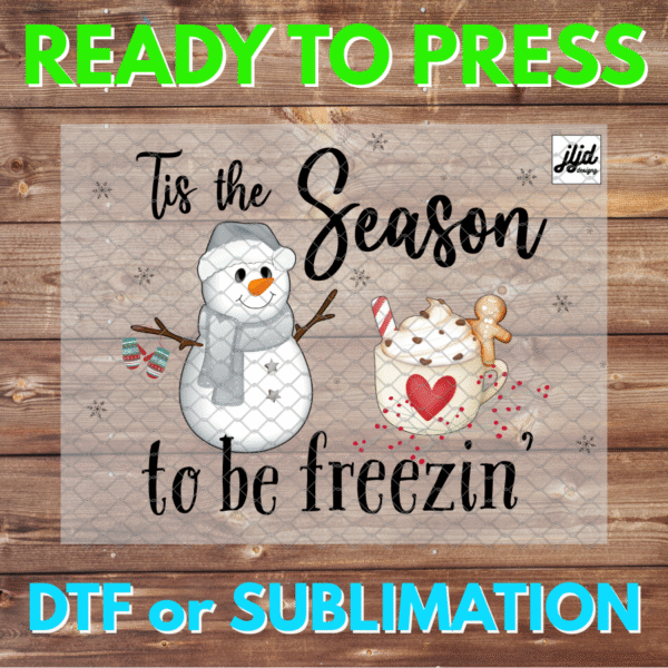 Tis the Season to be Freezin' | Snowman | Winter | Graphic tee | snow | snowflake | DTF | Sublimation