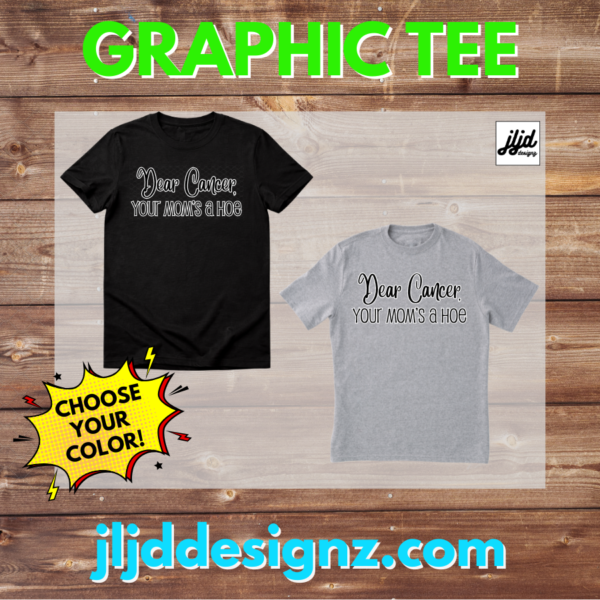 Dear Cancer, Your Mom is a Hoe | Survivor | funny | Graphic T Shirt