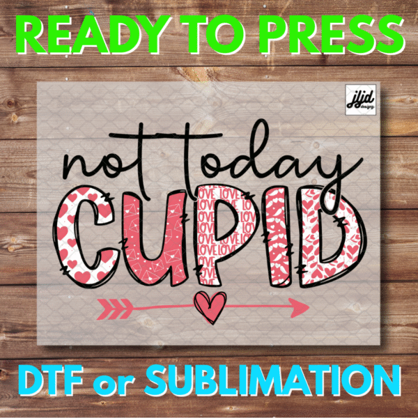 Not Today Cupid | Valentine's Day | Graphic tee | Heart | DTF | Sublimation